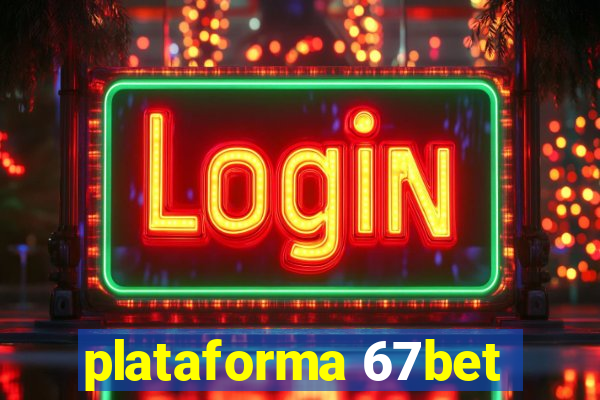 plataforma 67bet